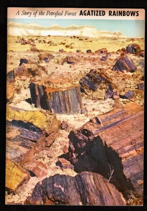 Item #008161 A Story of the Petrified Forest. Agatized Rainbows. Harold J. - Text Brodrick