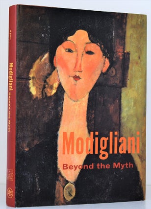 Item #008181 Modigliani: Beyond the Myth. Mason Klein, Emily Braun Maurice Berger, Griselda...