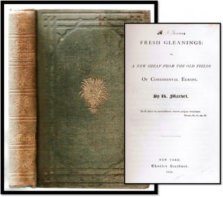 Item #008286 Fresh Gleanings or A New Sheaf From The Old Fields Of Continental Europe. Ik Marvel,...