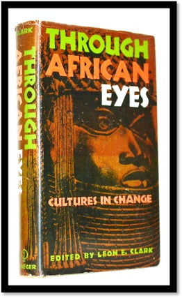 Item #008455 Through African Eyes: Cultures in Change. Leon E. Clark