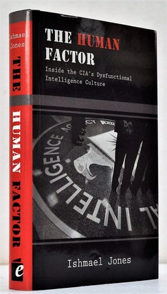 The Human Factor: Inside the CIA's Dysfunctional Intelligence Culture. Ishmael Jones.