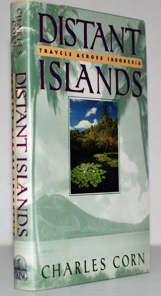 Item #008746 Distant Islands: Travels Across Indonesia. Charles Corn.