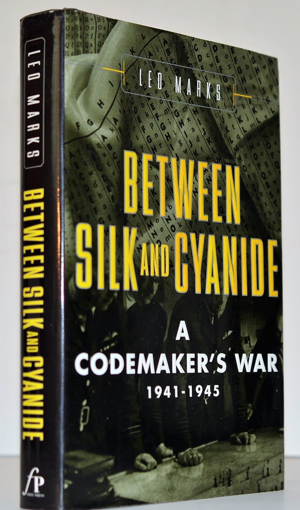 Item #008815 Between Silk and Cyanide: a Codemaker's War, 1941-1945. Leo Marks.