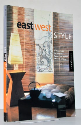 East West Style: A Design Guide for Blending Eastern and Western Elements at Home. Ann McArdle.