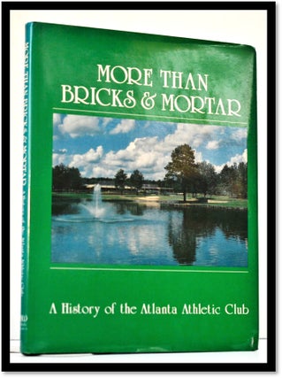 Item #008836 More than Bricks and Mortar: A History of the Atlanta Athletic Club. Nancy Neill