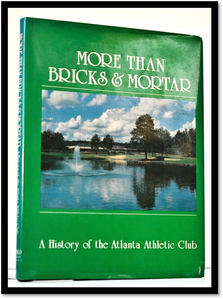Item #008836 More than Bricks and Mortar: A History of the Atlanta Athletic Club. Nancy Neill.