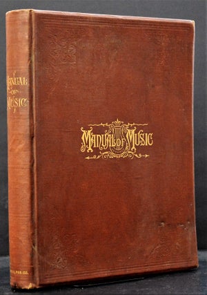 Item #008947 A Manual of Music: Its History, Biography and Literature. A Complete History of...