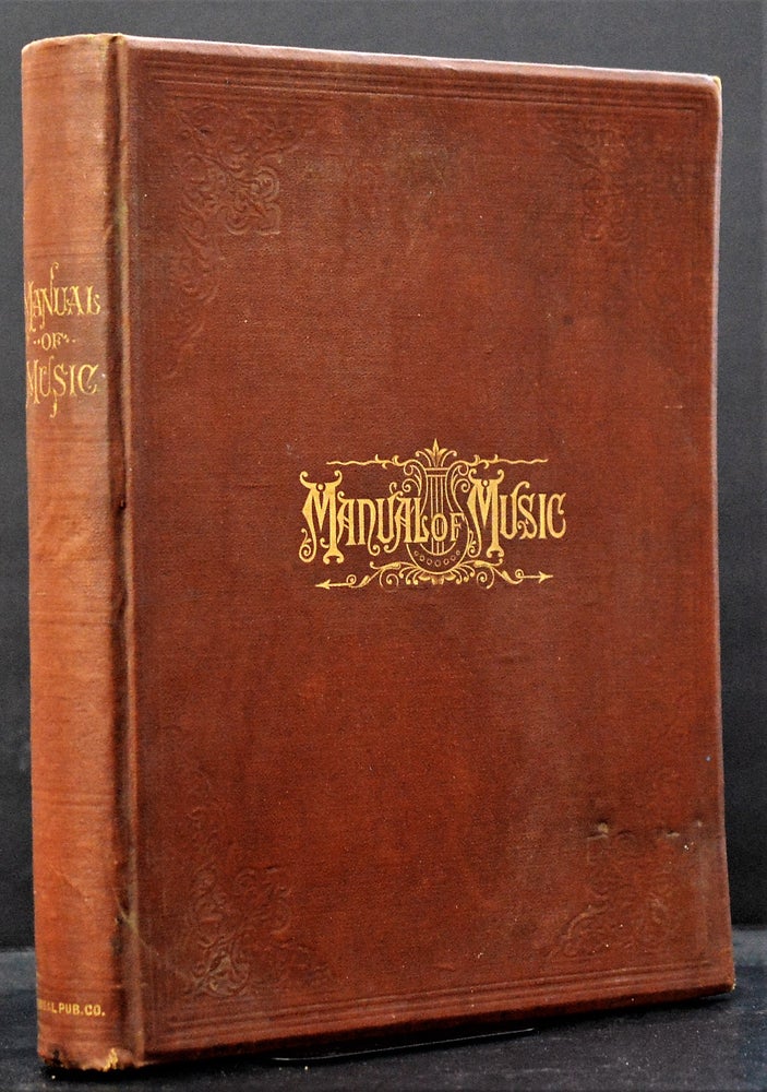 Item #008947 A Manual of Music: Its History, Biography and Literature. A Complete History of Music, Illustrated w/ Chronological Charts, Incl. Biographies & Portraits of Eminent Composers with Characteristic Specimens from their Works, Carefully Analyzed and Explained. W. M. Derthick.