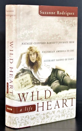 Wild Heart, a Life: Natalie Clifford Barney's Journey from Victorian America to the Literary. Suzanne Rodriguez.