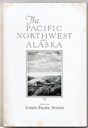[1927 Railroad Promotional] The Pacific Northwest and Alaska, Union Pacific System