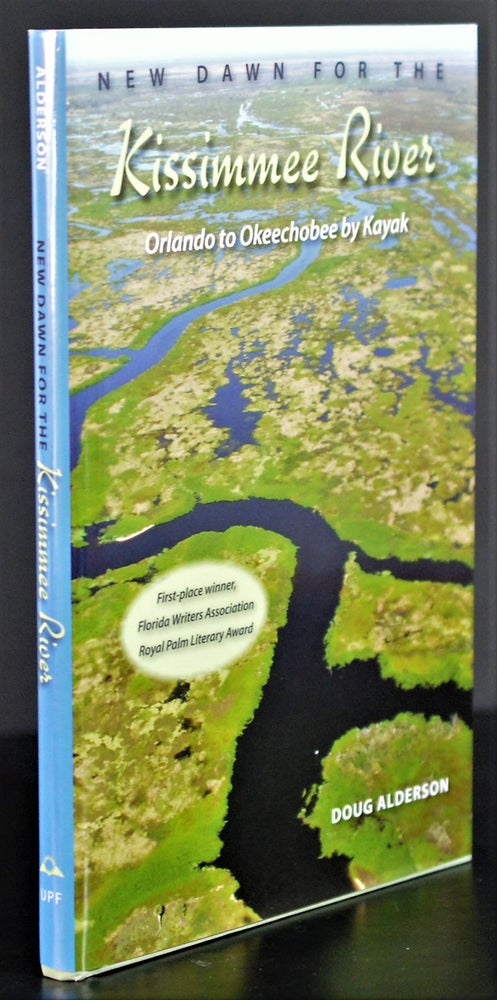 Item #009160 [Natural History] New Dawn for the Kissimmee River: Orlando to Okeechobee by Kayak. Doug Alderson.