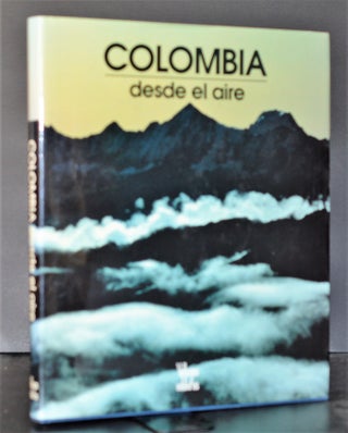 Item #009386 Colombia Desde El Aire. Gustavo Wilches-Chaux, Benjamin Villegas