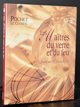 Item #009388 Les maîtres du verre et du feu : Quatre siècles d'excellence, Pochet-Le Courval....