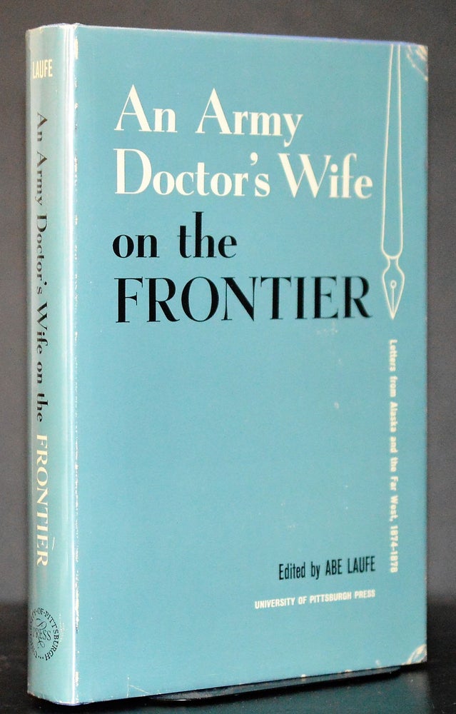 Item #009535 An Army Doctor's Wife on the Frontier. Letters From Alaska and the Far West 1874 - 1878. Abe - Laufe, Letters of Emily FitzGerald.