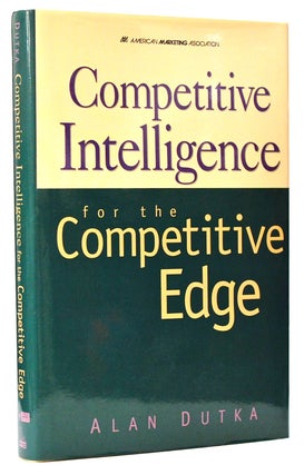 Item #009597 Competitive Intelligence For The Competitive Edge. Alan Dutka