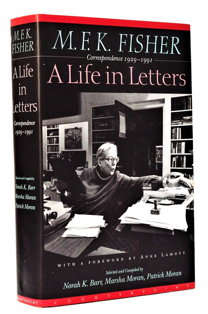 Item #009642 [Cookery] M.F.K. Fisher: A Life in Letters : Correspondence 1929-1991. M. F. K. Fisher, Norah K. Barr, Marsha Moran, Patrick Moran, Anne Lamont.