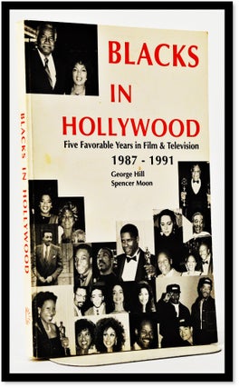 Item #009650 Blacks in Hollywood: Five Favorable Years in Film and TV 1987-1991. George Hill,...