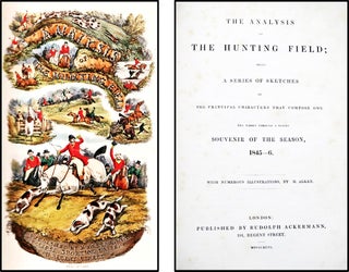The Analysis of the Hunting Field; Being a Series of Sketches of the Principal Characters That Compose One. The Whole Forming a Slight Souvenir of the Season, 1845-6.