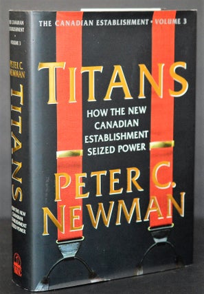 Item #009854 Titans: How the New Canadian Establishment Seized Power. Peter Newman