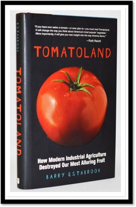 Tomatoland: How Modern Industrial Agriculture Destroyed Our Most Alluring Fruit. Barry Estabrook.