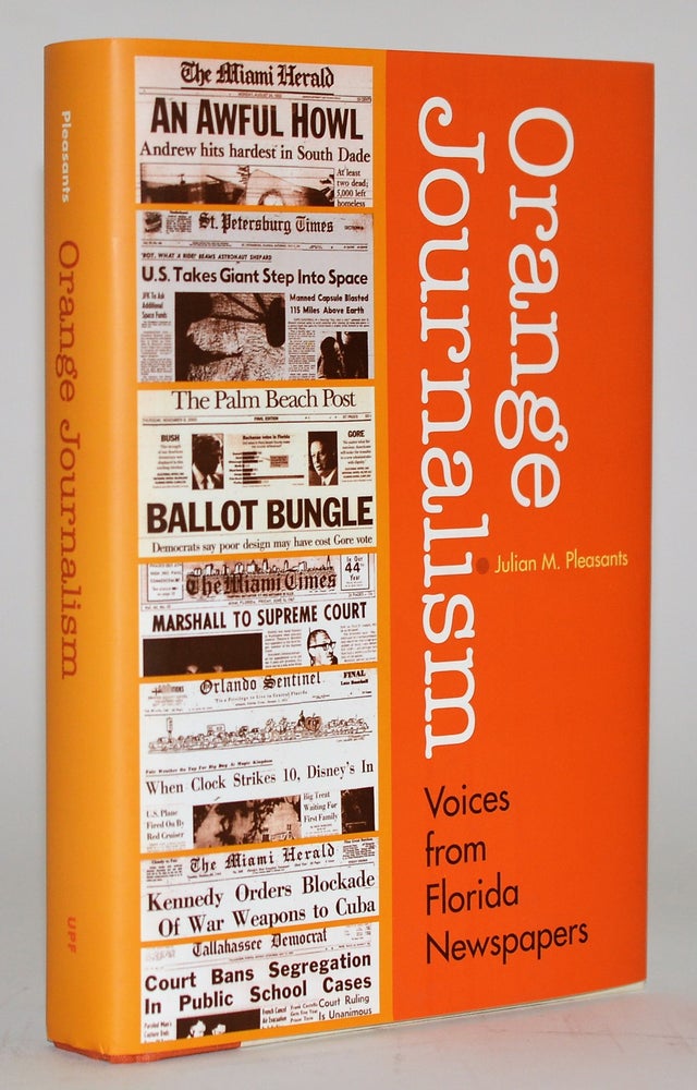 Item #010289 Orange Journalism: Voices from Florida's Newspapers (Florida History and Culture). Julian M. Pleasants.
