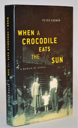 Item #010378 When a Crocodile Eats the Sun: A Memoir of Africa. Peter Godwin