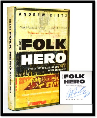 The Last Folk Hero: A True Story of Race and Art, Power and Profit [African-American folk art. Andrew Dietz.