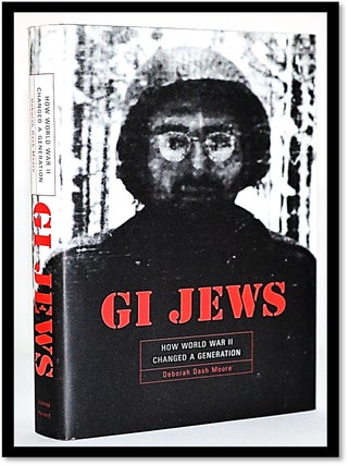 Item #010457 GI Jews: How World War II Changed a Generation. Deborah Dash Moore