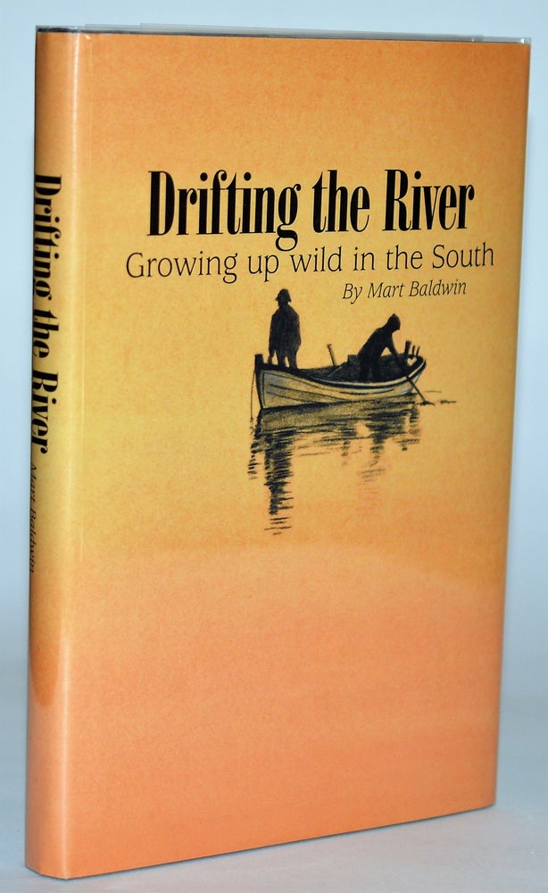 Item #010468 Drifting the River Growing up Wild in the South. Mart Baldwin.