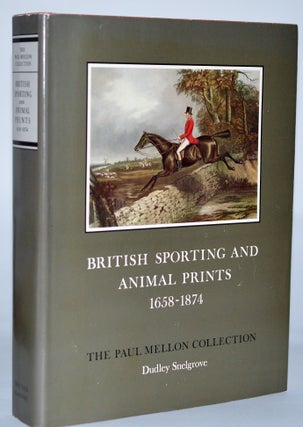 Item #010500 British Sporting and Animal Prints 1658-1874 (Paul Mellon Collection). Dudley Snelgrove