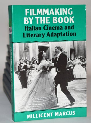 Item #010547 Filmmaking by the Book: Italian Cinema and Literary Adaptation. Millicent Marcus