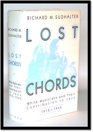 Lost Chords: White Musicians and their Contribution to Jazz, 1915-1945. Richard M. Sudhalter.