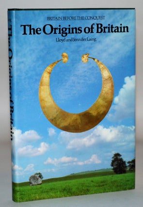 Item #010587 The Origins of Britain: Britain Before the Conquest. Jennifer Laing, Lloyd Laing