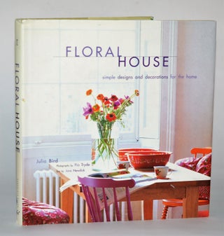 Item #010642 Floral House: Simple Designs and Decorations for the Home. Julia Bird, Jane Newdick