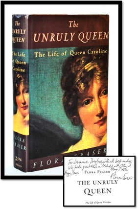 Item #010649 The Unruly Queen: The Life of Queen Caroline. Flora Fraser