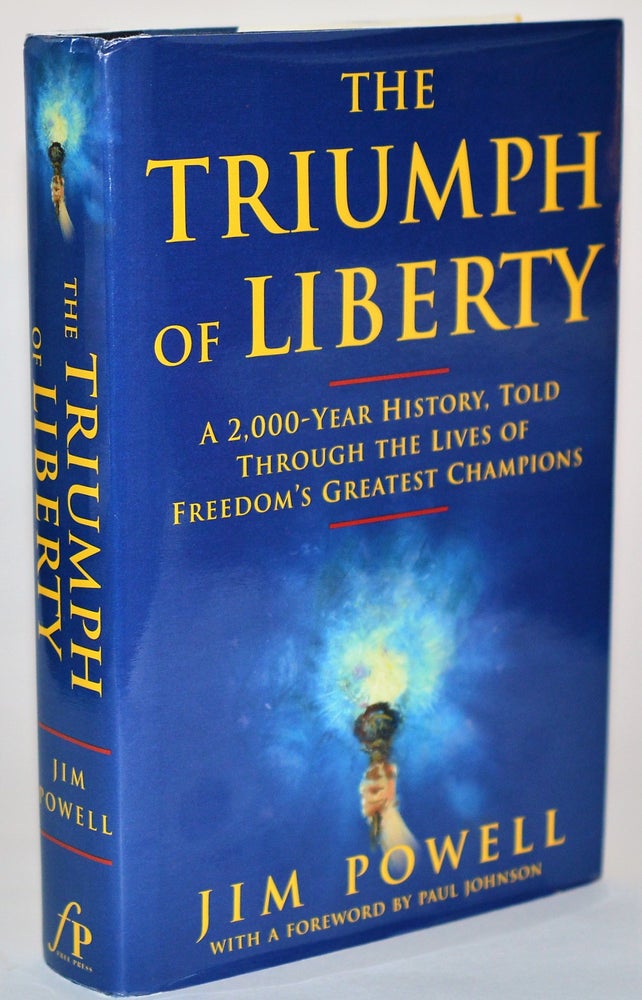 Item #010650 The Triumph of Liberty: A 2,000 Year History Told Through the Lives of Freedom's Greatest Champions. James Powell, Paul Johnson.