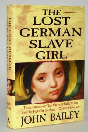 Item #010667 The Lost German Slave Girl: The Extraordinary True Story Of Sally Miller And Her...