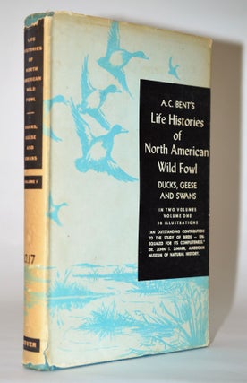 Item #010668 Life Histories of North American Wild Fowl. Ducks Geese & Swans. Arthur Cleveland Bent