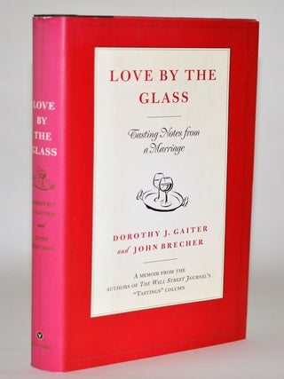 Item #010691 Love by the Glass: Tasting Notes from a Marriage. Dorothy J. Gaiter, John Brecher