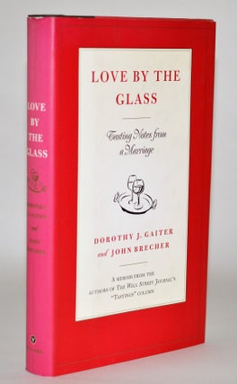 Item #010691 Love by the Glass: Tasting Notes from a Marriage. Dorothy J. Gaiter, John Brecher
