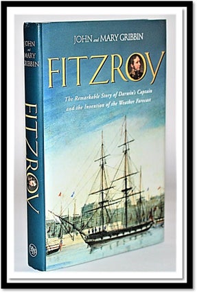 FitzRoy: The Remarkable Story of Darwin's Captain and the Invention of the Weather Forecast. John Gribbin, Mary Gribbin.