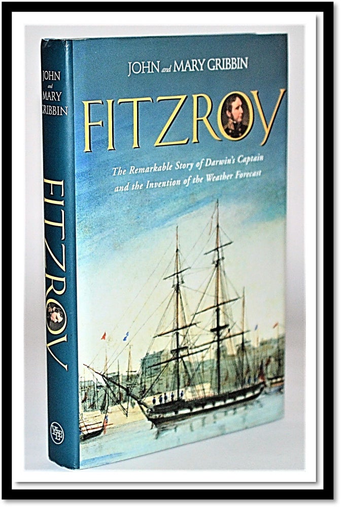 Item #010772 FitzRoy: The Remarkable Story of Darwin's Captain and the Invention of the Weather Forecast. John Gribbin, Mary Gribbin.
