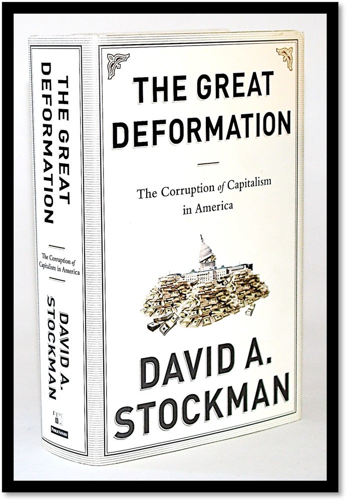 Item #010797 The Great Deformation: The Corruption of Capitalism in America [Economics ]. David A. Stockman.