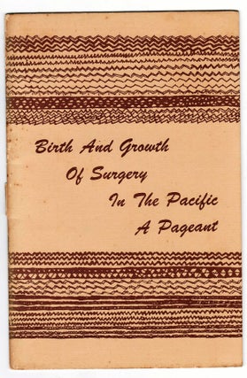 Item #010875 Birth and Growth of Surgery In the Pacific: A Pageant. Unknown