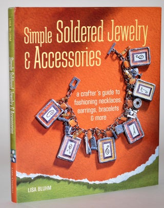 Item #010906 Simple Soldered Jewelry & Accessories: A Crafter's Guide to Fashioning Necklaces,...