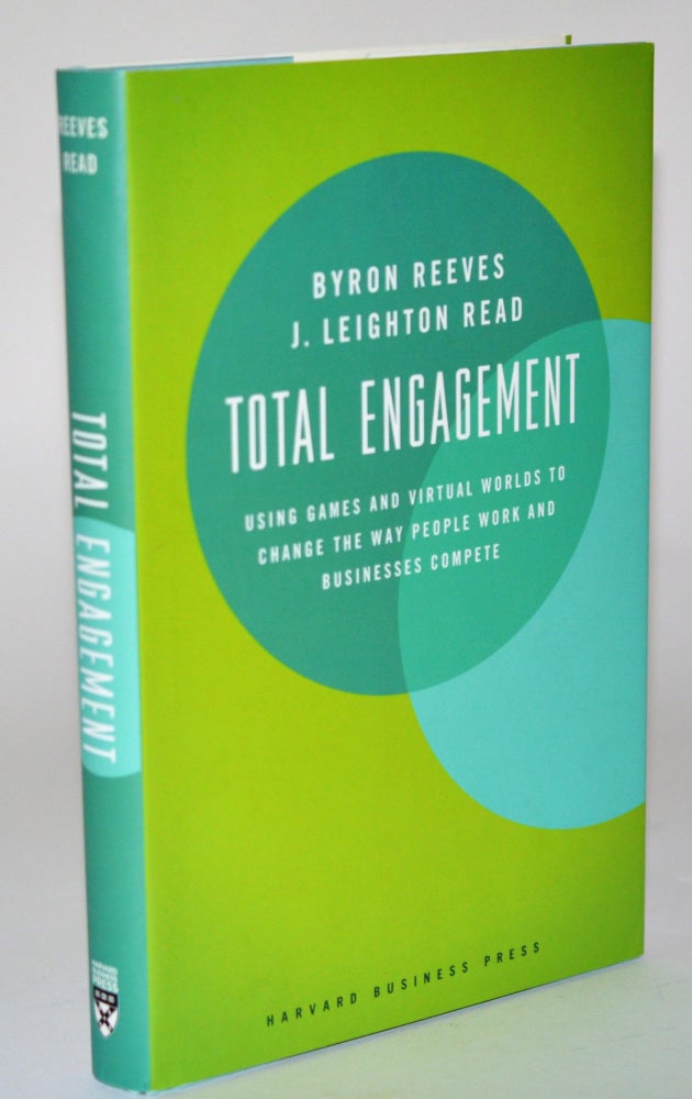Item #010931 Total Engagement: How Games and Virtual Worlds Are Changing the Way People Work and Businesses Compete. Byron Reeves, J. Leighton Read.