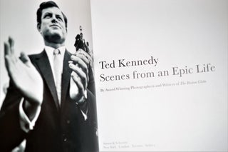 Ted Kennedy. Scenes From an Epic Life