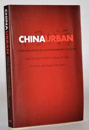 Item #011089 China Urban: Ethnographies of Contemporary Culture. Nancy N. Chen, Constance D....