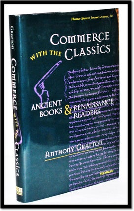 Item #011106 Commerce with the Classics: Ancient Books and Renaissance Readers (Thomas Spencer...