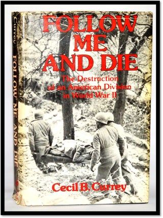 Item #011158 Follow Me and Die. The Destruction of an American Division in World War II. Cecil B....